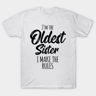 Oldest Sister Shirt I Make The Rules Funny Matching Sibling T-Shirt